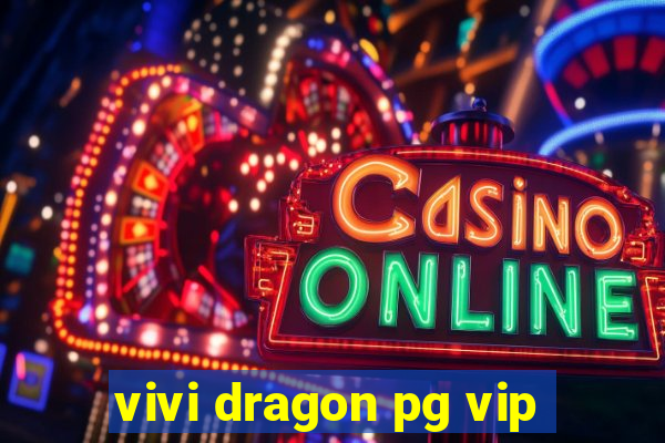 vivi dragon pg vip